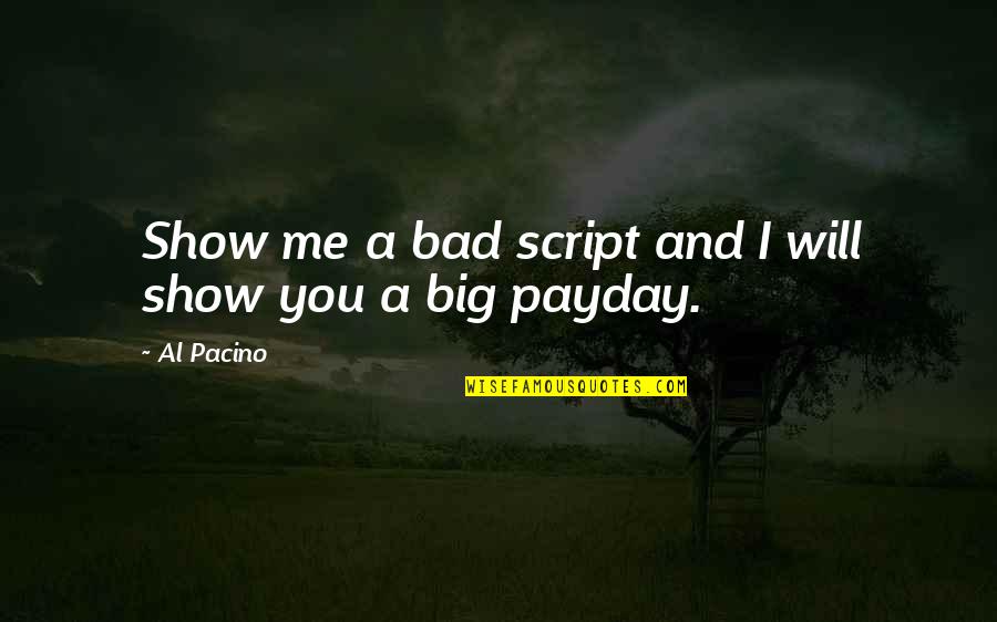 Love Status Quotes By Al Pacino: Show me a bad script and I will