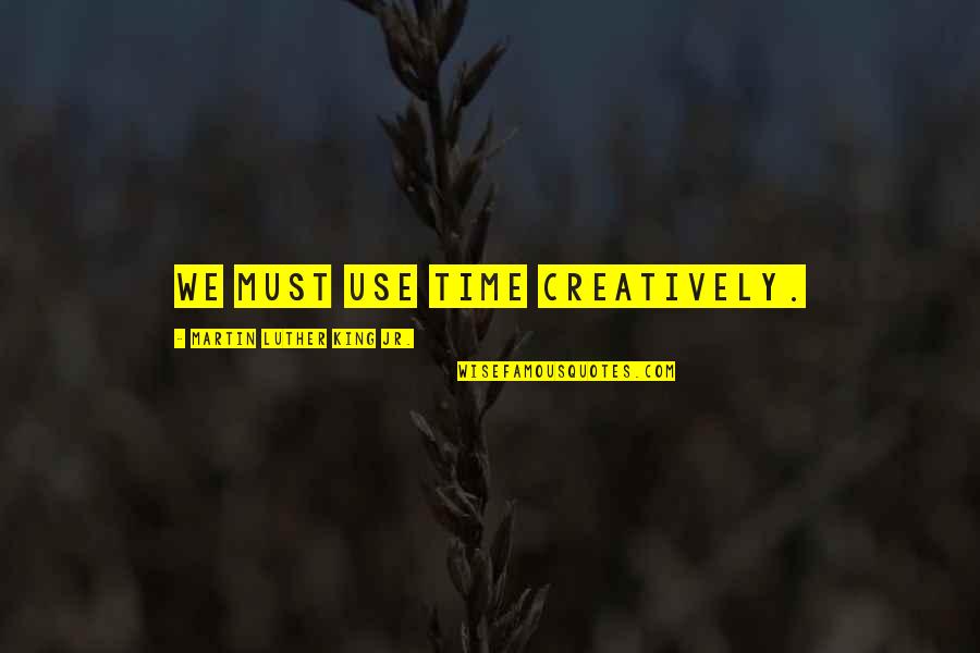 Love Status Search Quotes By Martin Luther King Jr.: We must use time creatively.