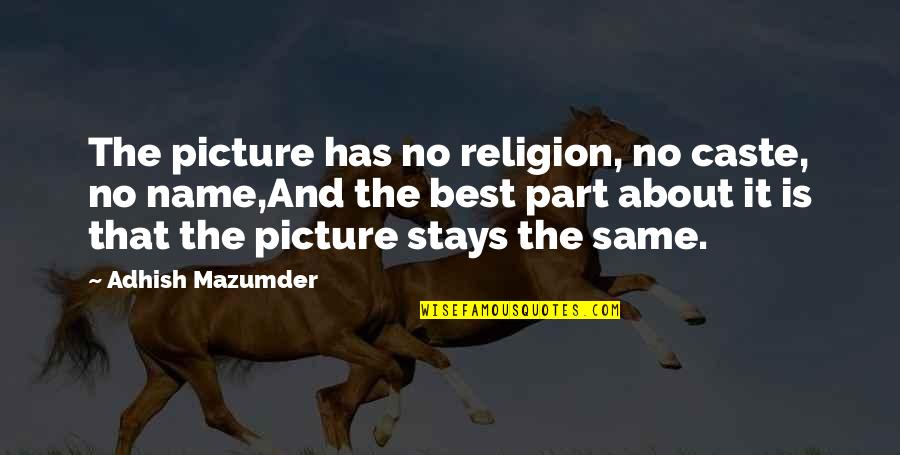 Love Stays Quotes By Adhish Mazumder: The picture has no religion, no caste, no