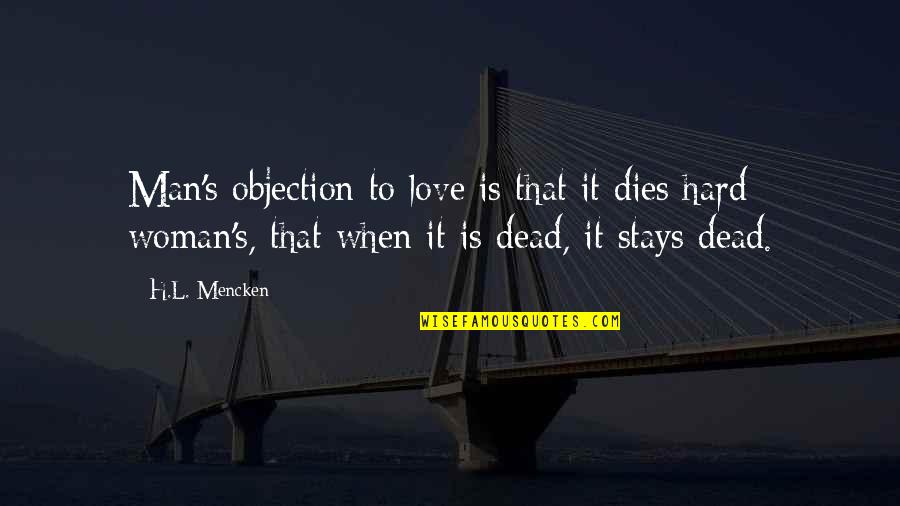 Love Stays Quotes By H.L. Mencken: Man's objection to love is that it dies