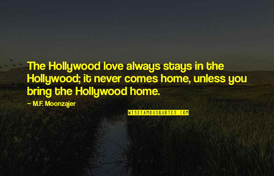Love Stays Quotes By M.F. Moonzajer: The Hollywood love always stays in the Hollywood; Love Stays Quotes By M.F. Moonzajer: The Hollywood love always stays in the Hollywood;