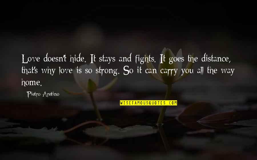 Love Stays Quotes By Pietro Aretino: Love doesn't hide. It stays and fights. It Love Stays Quotes By Pietro Aretino: Love doesn't hide. It stays and fights. It