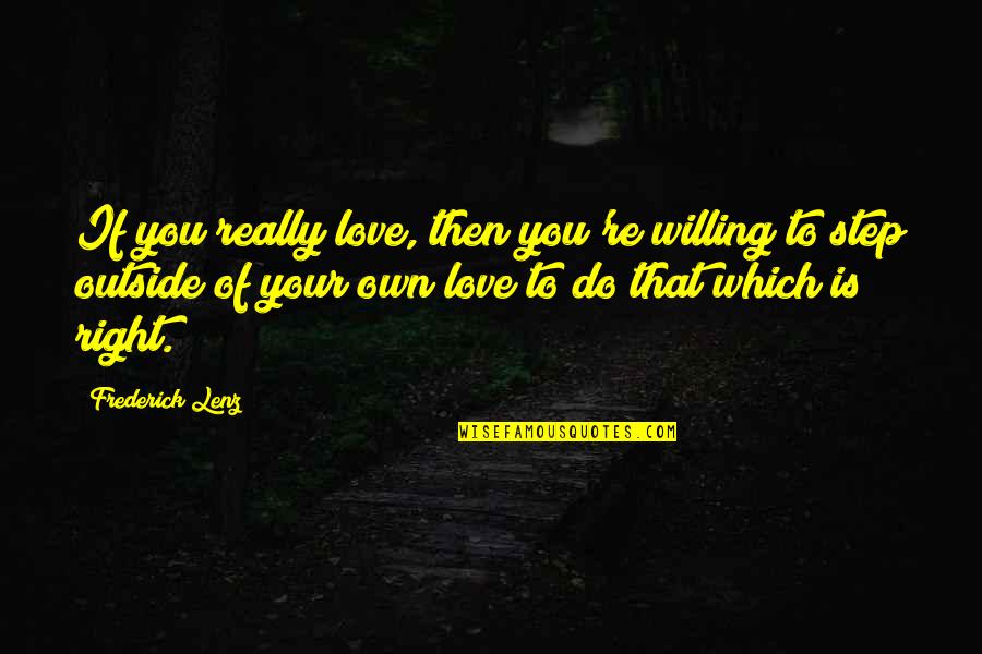 Love Steps Quotes By Frederick Lenz: If you really love, then you're willing to