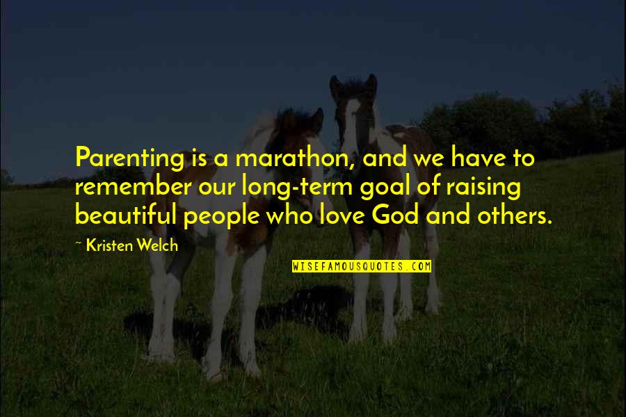 Love Still Going Strong Quotes By Kristen Welch: Parenting is a marathon, and we have to