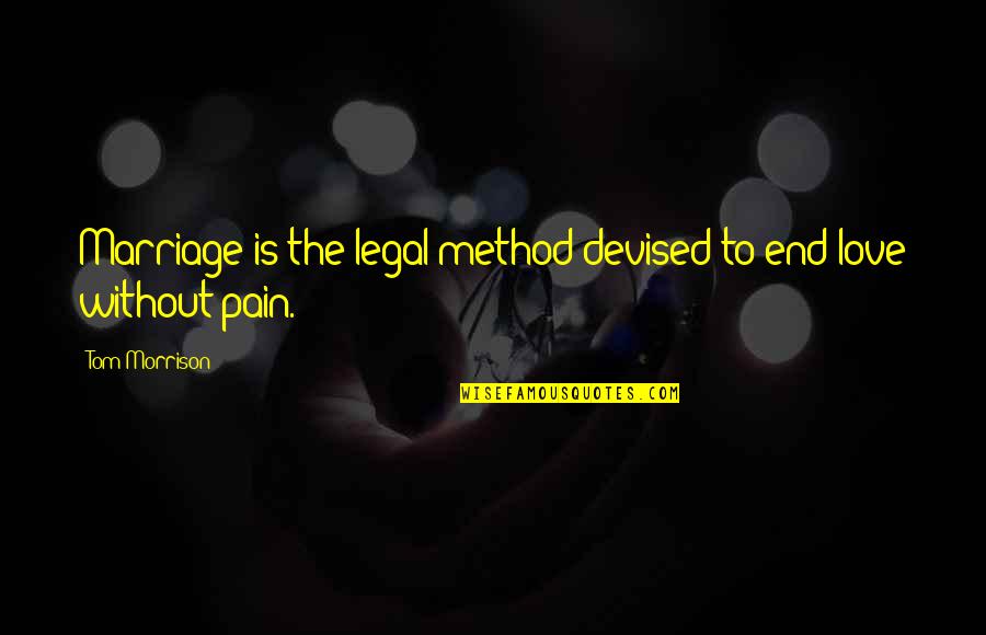 Love Stock Quotes By Tom Morrison: Marriage is the legal method devised to end