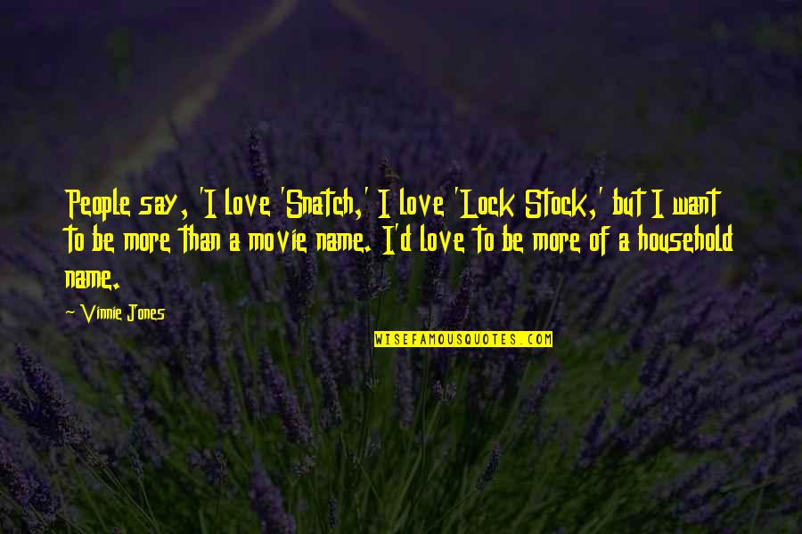 Love Stock Quotes By Vinnie Jones: People say, 'I love 'Snatch,' I love 'Lock