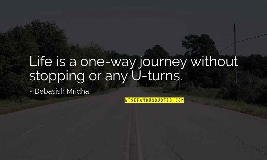 Love Stopping Quotes By Debasish Mridha: Life is a one-way journey without stopping or