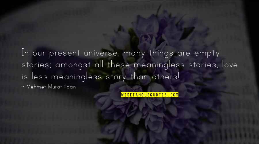 Love Stories Quotes By Mehmet Murat Ildan: In our present universe, many things are empty