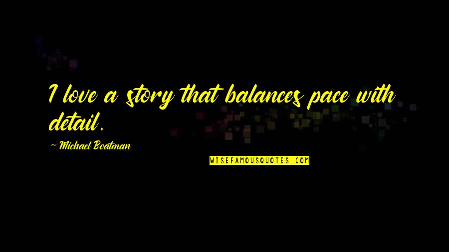 Love Stories Quotes By Michael Boatman: I love a story that balances pace with