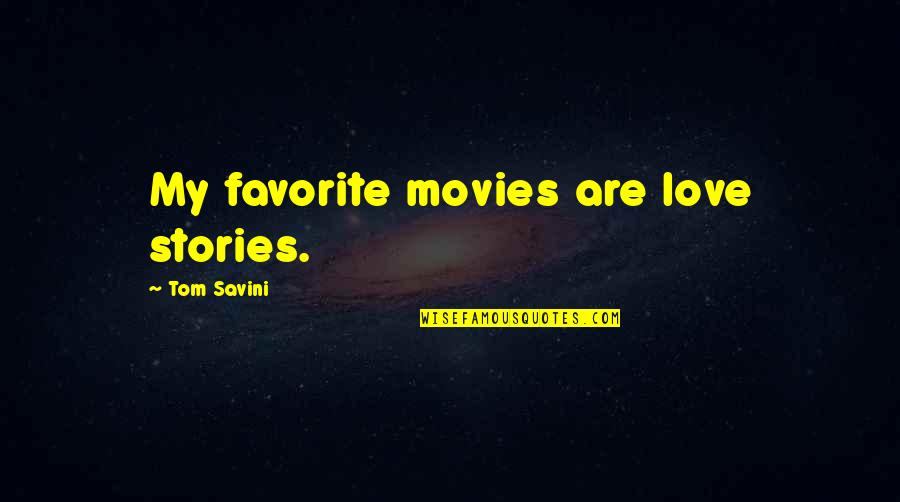 Love Stories Quotes By Tom Savini: My favorite movies are love stories.