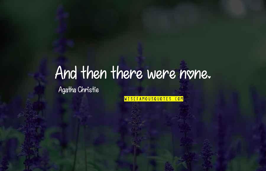 Love Story 2050 Quotes By Agatha Christie: And then there were none.