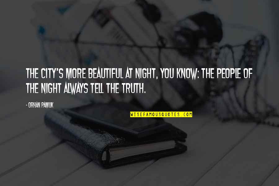 Love Story Book Quotes By Orhan Pamuk: The city's more beautiful at night, you know: