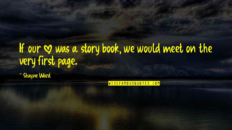 Love Story Book Quotes By Shayne Ward: If our love was a story book, we
