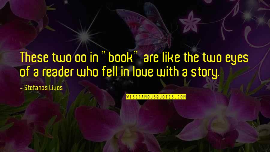 Love Story Book Quotes By Stefanos Livos: These two oo in "book" are like the