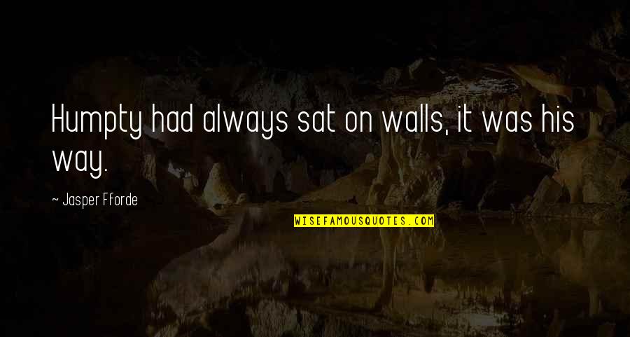 Love Story Ended Quotes By Jasper Fforde: Humpty had always sat on walls, it was
