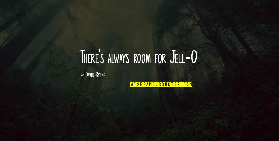 Love Story Is Yet To Be Written Quotes By David Byrne: There's always room for Jell-O