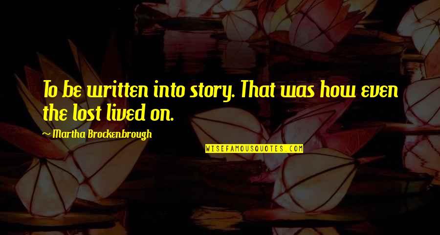 Love Story Is Yet To Be Written Quotes By Martha Brockenbrough: To be written into story. That was how