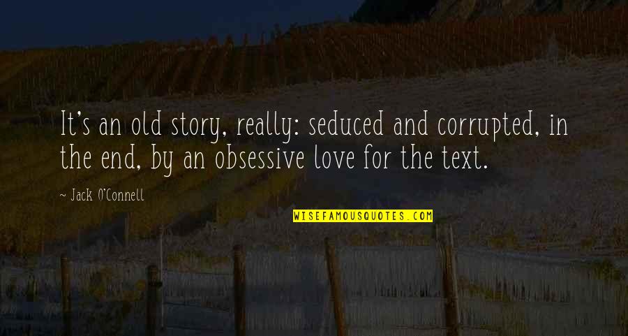 Love Story Story Quotes By Jack O'Connell: It's an old story, really: seduced and corrupted,