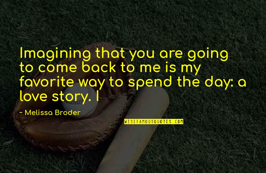 Love Story Story Quotes By Melissa Broder: Imagining that you are going to come back