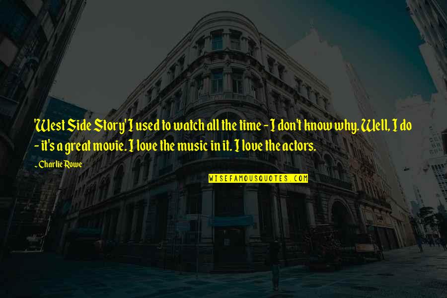 Love Story The Movie Quotes By Charlie Rowe: 'West Side Story' I used to watch all