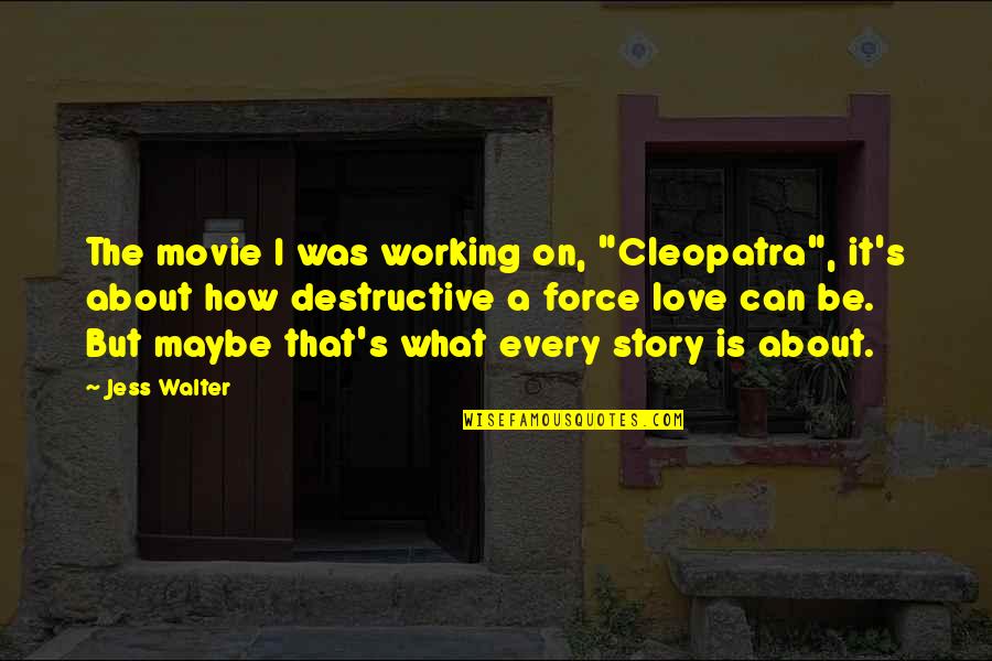Love Story The Movie Quotes By Jess Walter: The movie I was working on, "Cleopatra", it's