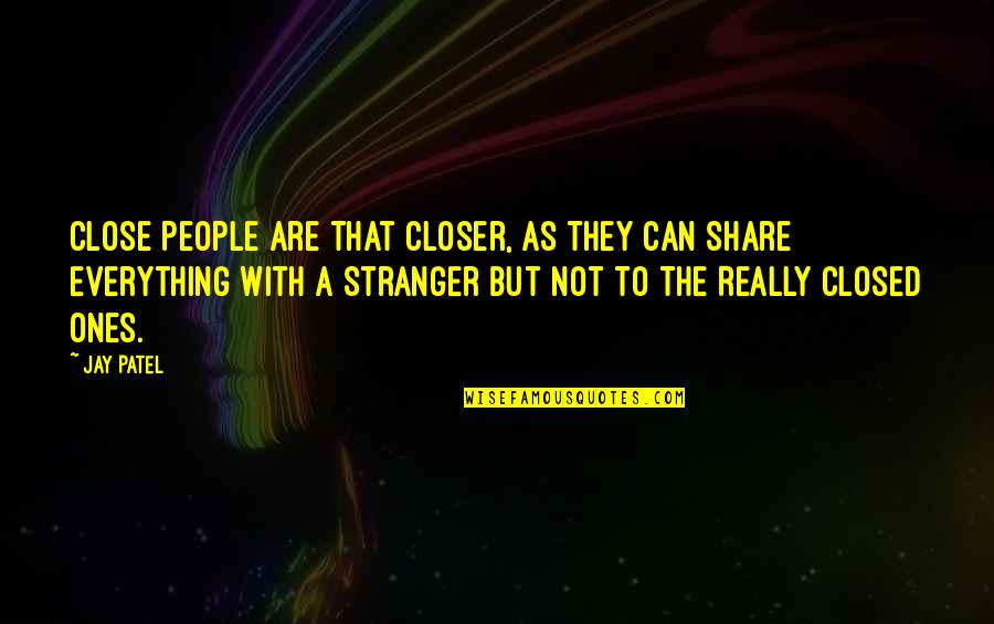 Love Stranger Quotes By Jay Patel: Close People Are That Closer, As They Can