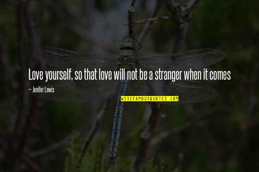 Love Stranger Quotes By Jenifer Lewis: Love yourself, so that love will not be