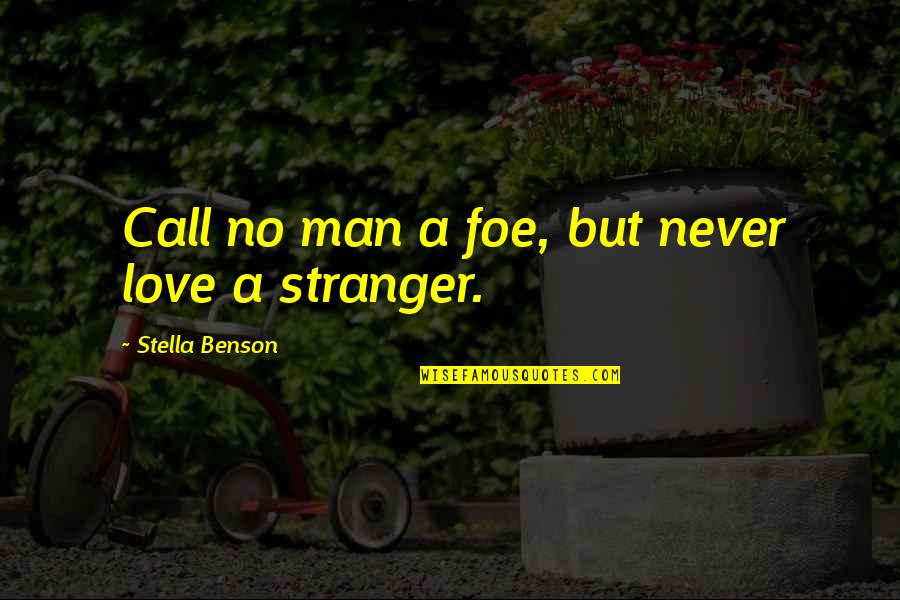 Love Stranger Quotes By Stella Benson: Call no man a foe, but never love