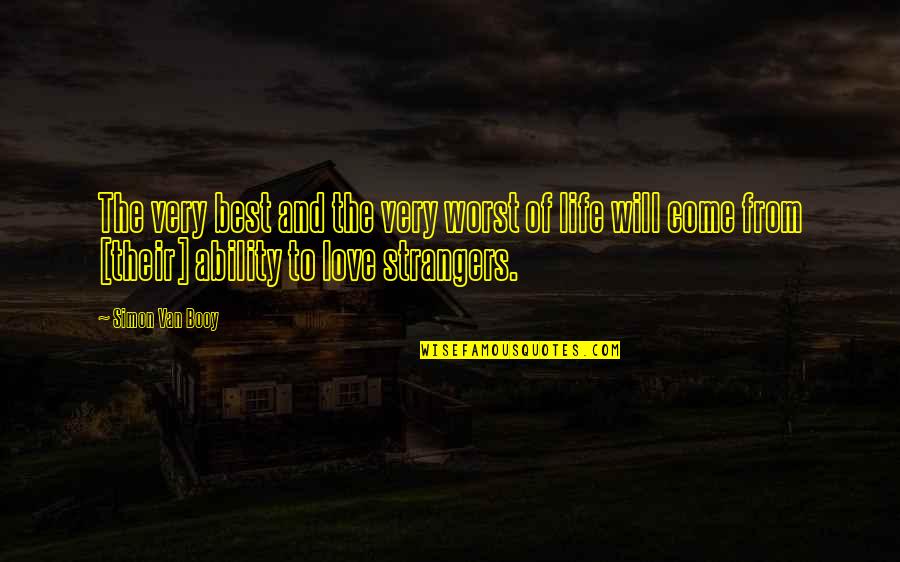 Love Strangers Quotes By Simon Van Booy: The very best and the very worst of