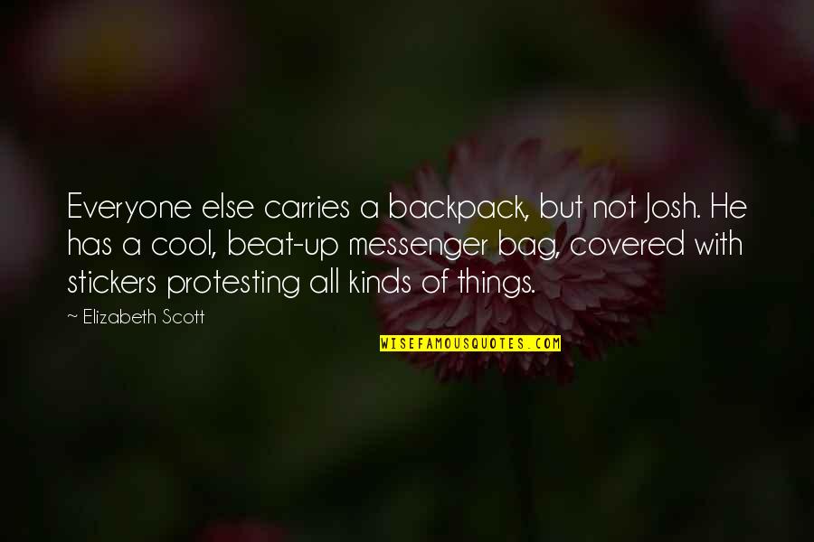 Love Streams Quotes By Elizabeth Scott: Everyone else carries a backpack, but not Josh.