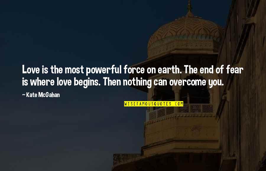 Love Strength Quotes By Kate McGahan: Love is the most powerful force on earth.