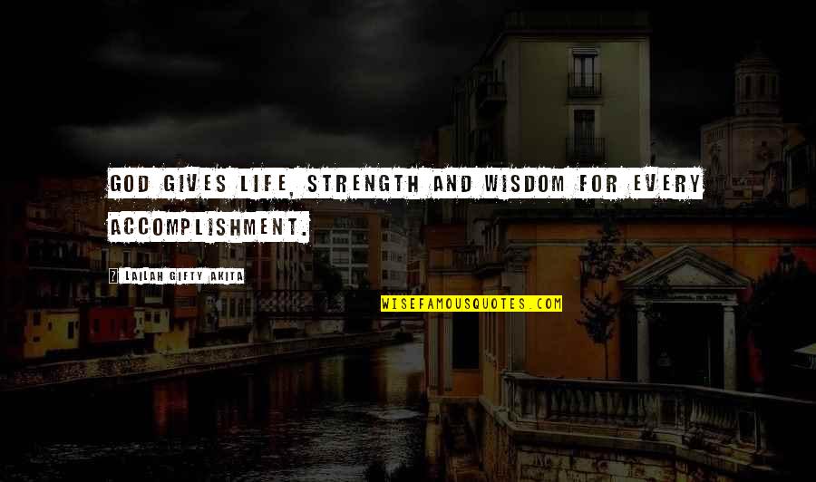 Love Strength Quotes By Lailah Gifty Akita: God gives life, strength and wisdom for every