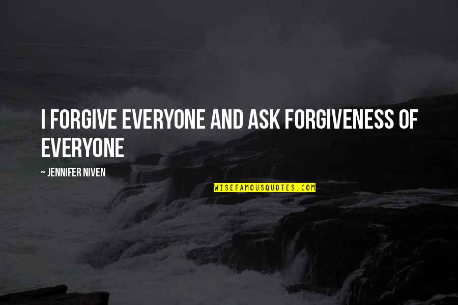 Love Strengthening Quotes By Jennifer Niven: I forgive everyone and ask forgiveness of everyone