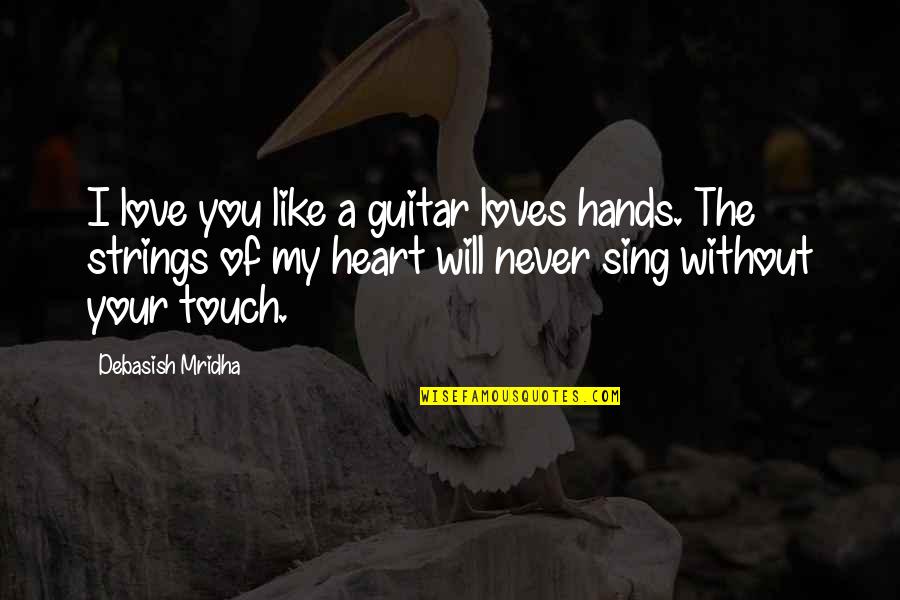 Love Strings Quotes By Debasish Mridha: I love you like a guitar loves hands.