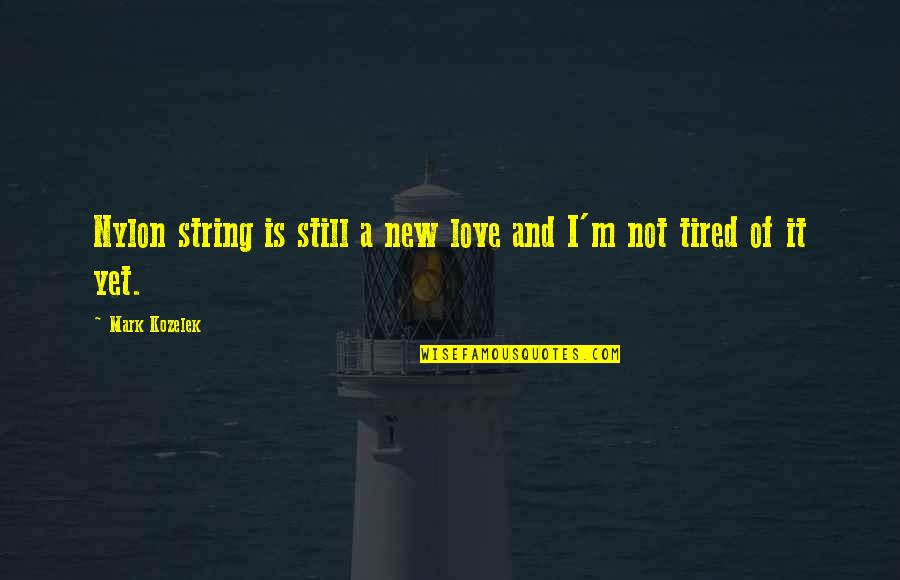 Love Strings Quotes By Mark Kozelek: Nylon string is still a new love and
