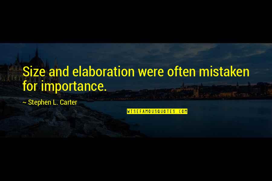 Love Stripping Quotes By Stephen L. Carter: Size and elaboration were often mistaken for importance.