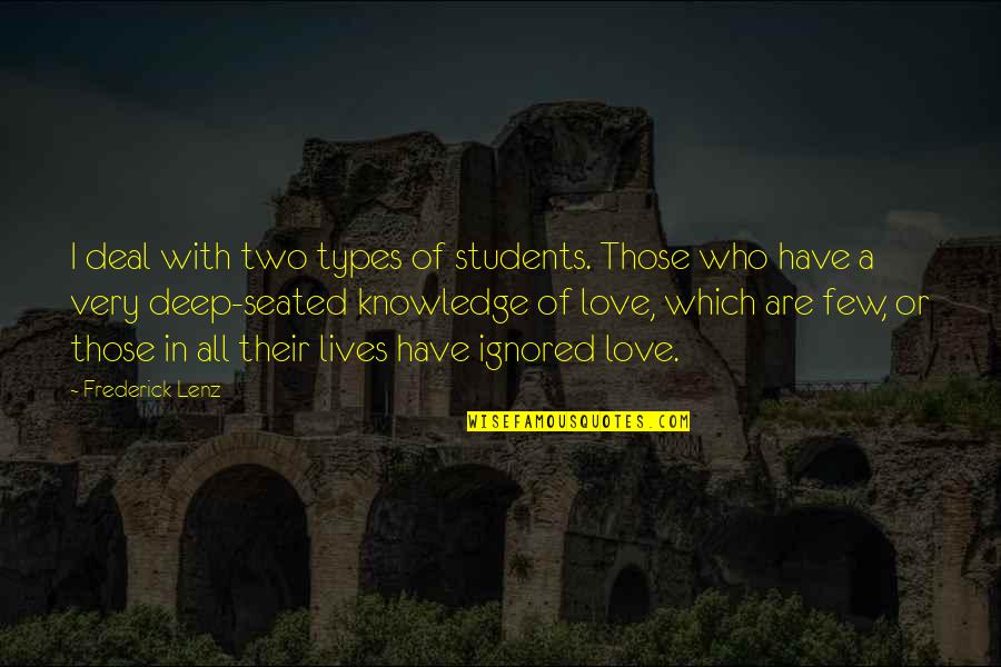 Love Students Quotes By Frederick Lenz: I deal with two types of students. Those