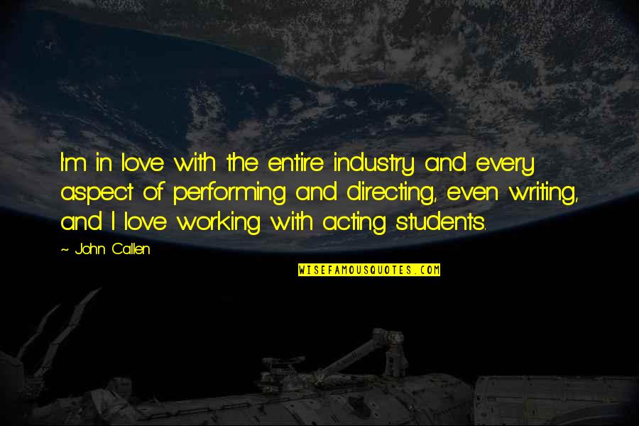 Love Students Quotes By John Callen: I'm in love with the entire industry and