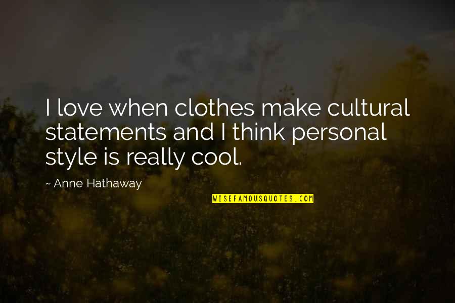 Love Style Quotes By Anne Hathaway: I love when clothes make cultural statements and Love Style Quotes By Anne Hathaway: I love when clothes make cultural statements and