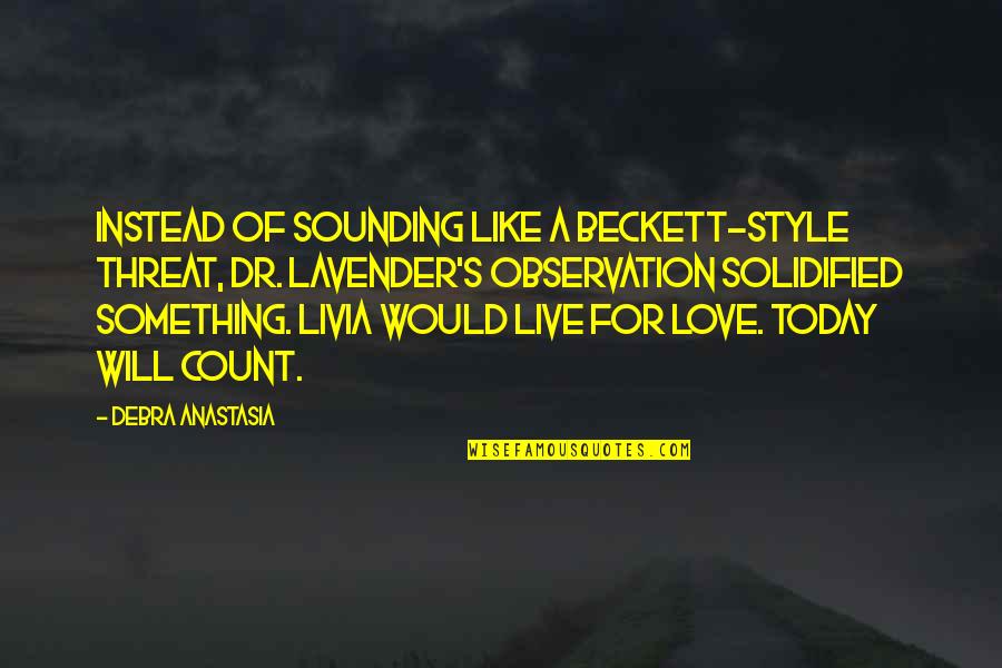 Love Style Quotes By Debra Anastasia: Instead of sounding like a Beckett-style threat, Dr. Love Style Quotes By Debra Anastasia: Instead of sounding like a Beckett-style threat, Dr.