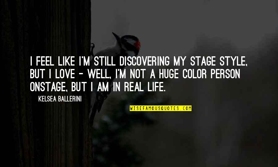 Love Style Quotes By Kelsea Ballerini: I feel like I'm still discovering my stage Love Style Quotes By Kelsea Ballerini: I feel like I'm still discovering my stage