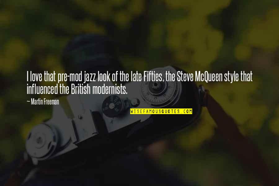 Love Style Quotes By Martin Freeman: I love that pre-mod jazz look of the Love Style Quotes By Martin Freeman: I love that pre-mod jazz look of the