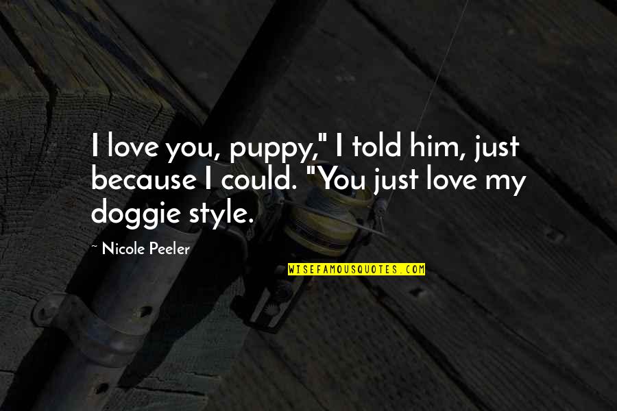 Love Style Quotes By Nicole Peeler: I love you, puppy," I told him, just Love Style Quotes By Nicole Peeler: I love you, puppy," I told him, just