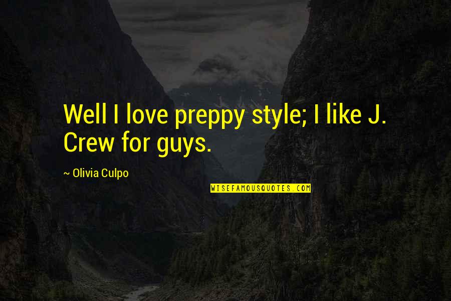 Love Style Quotes By Olivia Culpo: Well I love preppy style; I like J. Love Style Quotes By Olivia Culpo: Well I love preppy style; I like J.