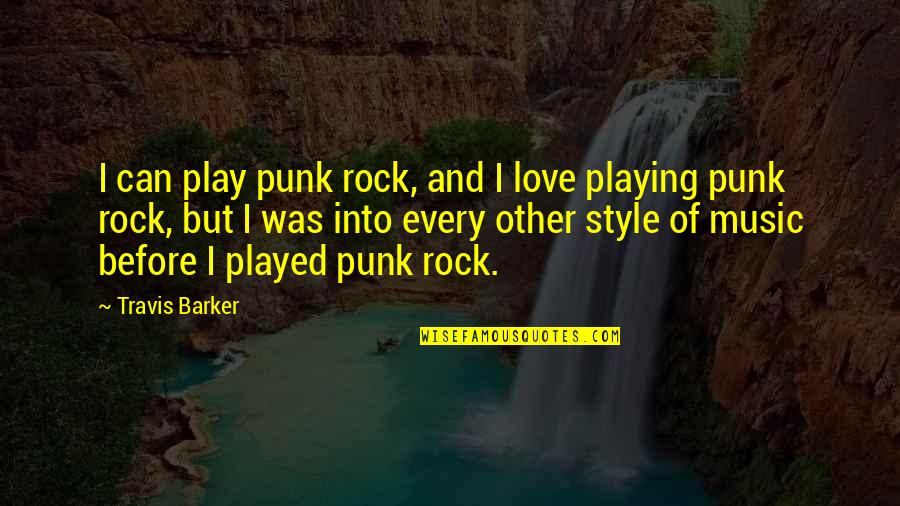 Love Style Quotes By Travis Barker: I can play punk rock, and I love Love Style Quotes By Travis Barker: I can play punk rock, and I love