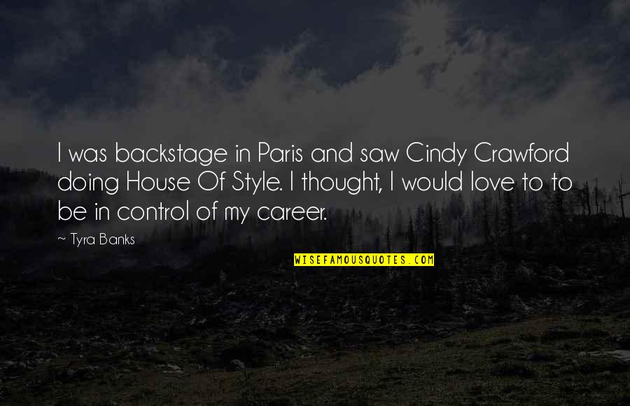 Love Style Quotes By Tyra Banks: I was backstage in Paris and saw Cindy Love Style Quotes By Tyra Banks: I was backstage in Paris and saw Cindy