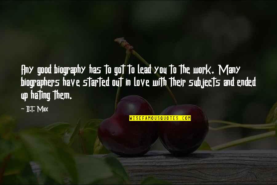 Love Subjects Quotes By D.T. Max: Any good biography has to got to lead