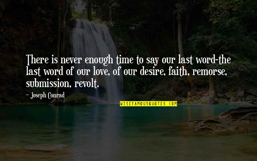 Love Submission Quotes By Joseph Conrad: There is never enough time to say our