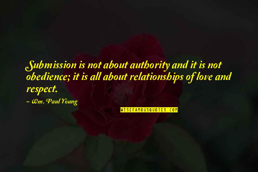 Love Submission Quotes By Wm. Paul Young: Submission is not about authority and it is