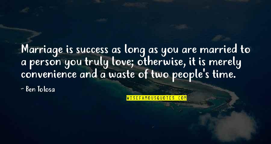 Love Success Quotes By Ben Tolosa: Marriage is success as long as you are